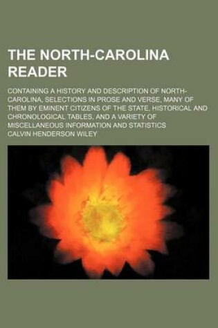 Cover of The North-Carolina Reader; Containing a History and Description of North-Carolina, Selections in Prose and Verse, Many of Them by Eminent Citizens of the State, Historical and Chronological Tables, and a Variety of Miscellaneous Information and Statistics