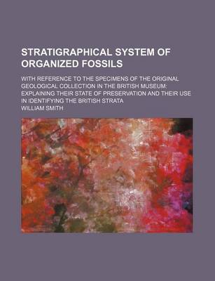 Book cover for Stratigraphical System of Organized Fossils; With Reference to the Specimens of the Original Geological Collection in the British Museum Explaining Their State of Preservation and Their Use in Identifying the British Strata