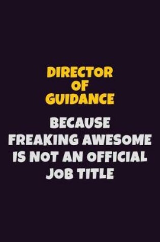 Cover of Director of Guidance, Because Freaking Awesome Is Not An Official Job Title