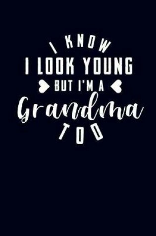 Cover of I Know I Look Young But I'm a Grandma Too