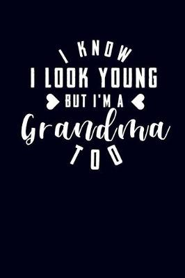 Book cover for I Know I Look Young But I'm a Grandma Too