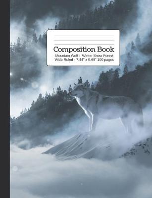 Book cover for Composition Book Mountain Wolf - Winter Snow Forest Wide Rule