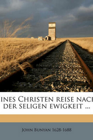 Cover of Eines Christen Reise Nach Der Seligen Ewigkeit.
