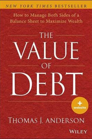 Cover of Value of Debt, The: How to Manage Both Sides of a Balance Sheet to Maximize Wealth