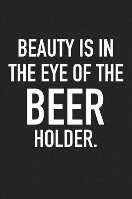 Book cover for Beauty Is in the Eye of the Beer Holder