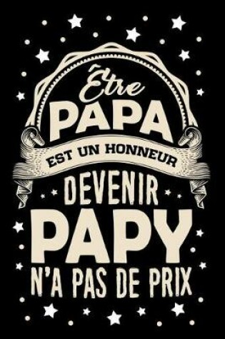 Cover of Etre Papa est un Honneur, devenir Papy n'a pas de Prix