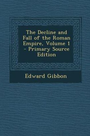 Cover of The Decline and Fall of the Roman Empire, Volume 1 - Primary Source Edition