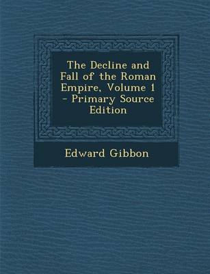 Book cover for The Decline and Fall of the Roman Empire, Volume 1 - Primary Source Edition