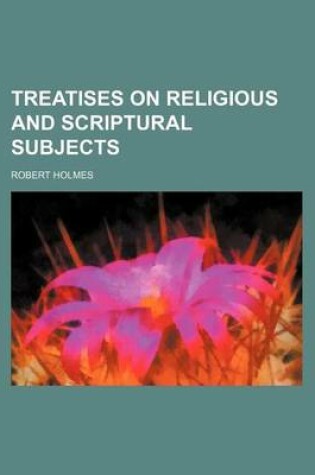 Cover of Treatises on Religious and Scriptural Subjects