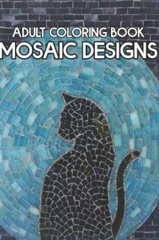 Cover of Adult Coloring Book Mosaic Designs