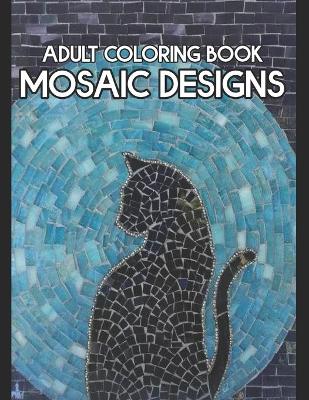 Book cover for Adult Coloring Book Mosaic Designs