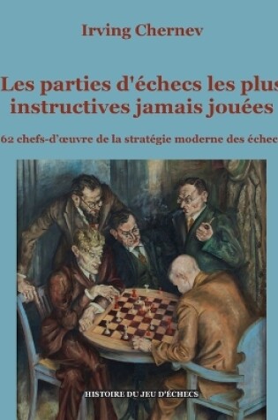 Cover of Les parties d'échecs les plus instructives jamais jouées
