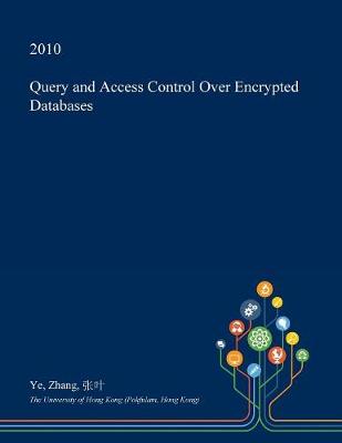 Book cover for Query and Access Control Over Encrypted Databases