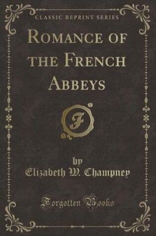 Cover of Romance of the French Abbeys (Classic Reprint)