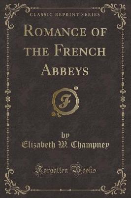 Book cover for Romance of the French Abbeys (Classic Reprint)