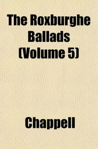 Cover of The Roxburghe Ballads (Volume 5)