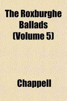 Book cover for The Roxburghe Ballads (Volume 5)