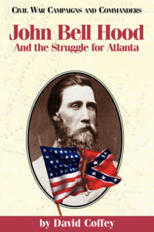 Cover of John Bell Hood and the Struggle for Atlanta