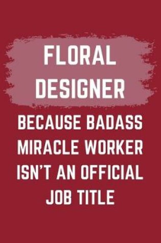 Cover of Floral Designer Because Badass Miracle Worker Isn't An Official Job Title