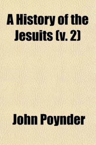 Cover of A History of the Jesuits (Volume 2); To Which Is Prefixed a Reply to Mr. Dallas's Defence of That Order