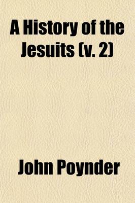 Book cover for A History of the Jesuits (Volume 2); To Which Is Prefixed a Reply to Mr. Dallas's Defence of That Order