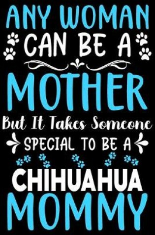 Cover of Any woman can be a mother Be a Chihuahua mommy