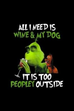 Cover of I Need Is Wine and My Dog It Too Peopley Outside