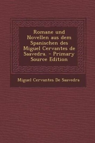 Cover of Romane Und Novellen Aus Dem Spanischen Des Miguel Cervantes de Saavedra. - Primary Source Edition