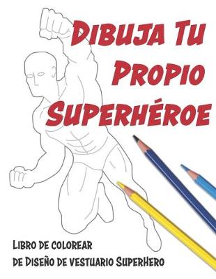 Book cover for Dibuja Tu Propio Superhéroe