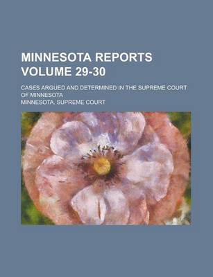 Book cover for Minnesota Reports; Cases Argued and Determined in the Supreme Court of Minnesota Volume 29-30