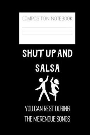 Cover of SHUT up and salsa Composition Notebook