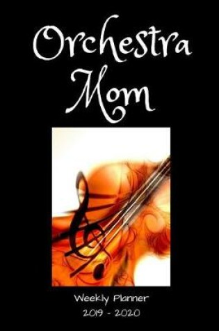 Cover of Orchestra Mom 2019 - 2020 Weekly Planner