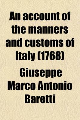 Book cover for An Account of the Manners and Customs of Italy (Volume 1); With Observations on the Mistakes of Some Travellers, with Regard to That Country