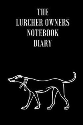 Cover of The Lurcher Owners Notebook Diary