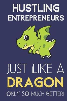Book cover for Hustling Entrepreneurs Just Like a Dragon Only So Much Better