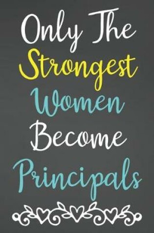 Cover of Only The Strongest Women Become Principals