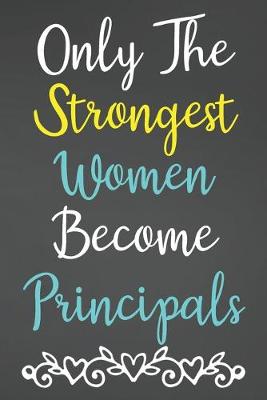 Book cover for Only The Strongest Women Become Principals