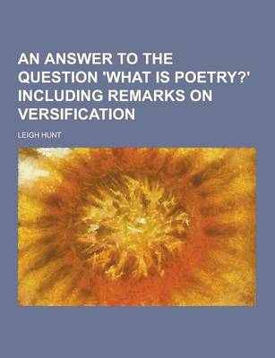 Book cover for An Answer to the Question 'What Is Poetry?' Including Remarks on Versification