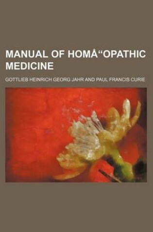 Cover of Manual of Hom Opathic Medicine Volume 1