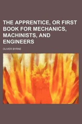 Cover of The Apprentice, or First Book for Mechanics, Machinists, and Engineers