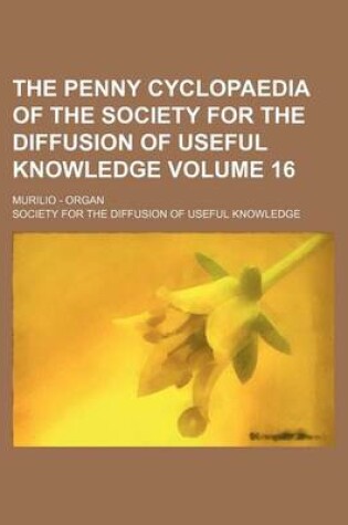 Cover of The Penny Cyclopaedia of the Society for the Diffusion of Useful Knowledge Volume 16; Murilio - Organ