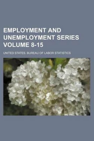 Cover of Employment and Unemployment Series Volume 8-15