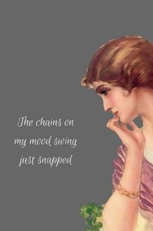 Cover of The chains on my mood swing just snapped