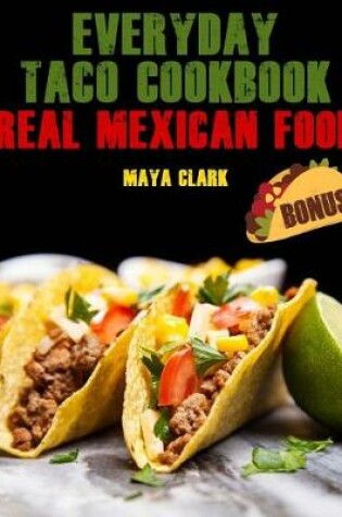 Cover of Everyday Taco Cookbook. Real Mexican Food