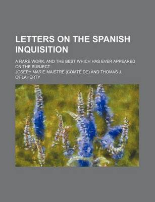 Book cover for Letters on the Spanish Inquisition; A Rare Work, and the Best Which Has Ever Appeared on the Subject