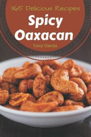 Cover of 365 Delicious Spicy Oaxacan Recipes