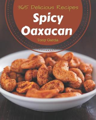 Book cover for 365 Delicious Spicy Oaxacan Recipes