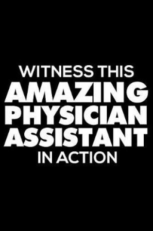 Cover of Witness This Amazing Physician Assistant in Action