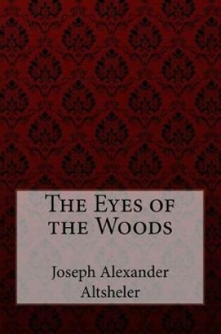 Cover of The Eyes of the Woods Joseph Alexander Altsheler