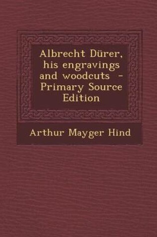 Cover of Albrecht Durer, His Engravings and Woodcuts